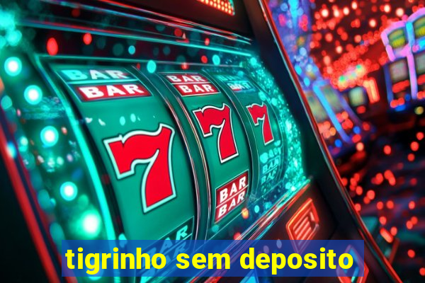 tigrinho sem deposito